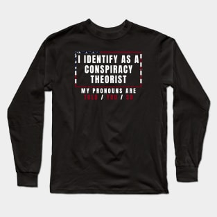 I identify as a conspiracy theorist Long Sleeve T-Shirt